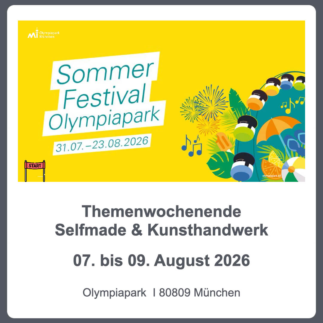 09-07. bis 09.08.2026 Sommer Festival Olympiapark - Selfmade & Kunsthandwerk Wochenende